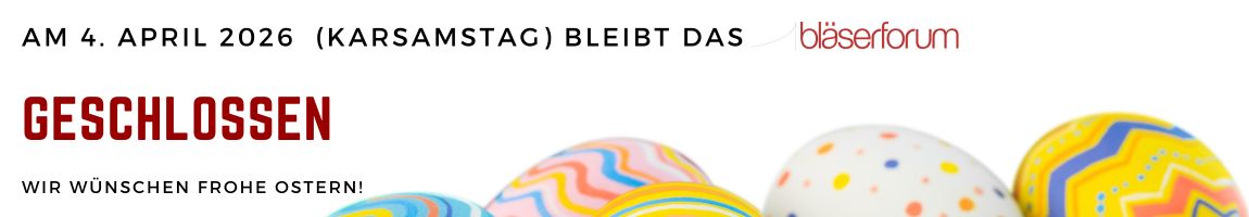 Am Karsamstag - 04. April 2026 - bleibt das bläserforum geschlossen. Wir wünschen frohe Ostern!